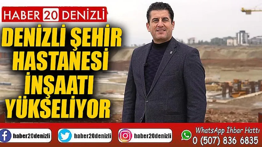Denizli Şehir Hastanesi inşaatı yükseliyor