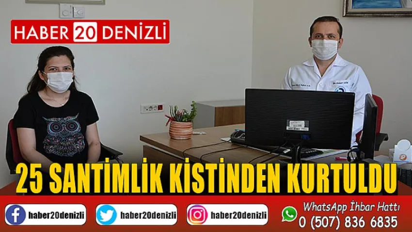 25 santimlik kistinden kurtuldu
