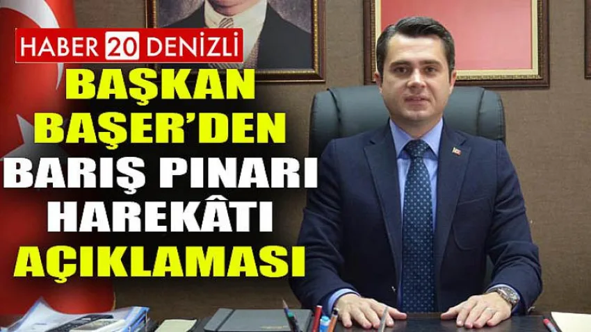 Başkan Başer’den Barış Pınarı Harekâtı Açıklaması