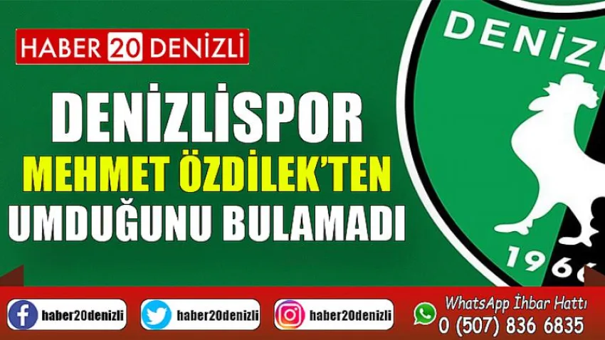 Denizlispor, Mehmet Özdilek’ten umduğunu bulamadı
