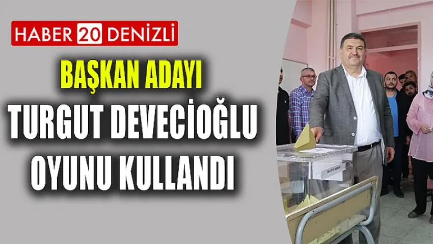 Başkan Adayı Turgut Devecioğlu Oyunu Kullandı