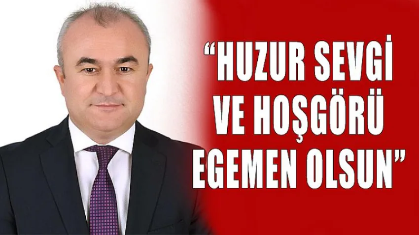 Huzur Sevgi ve Hoşgörü Egemen Olsun