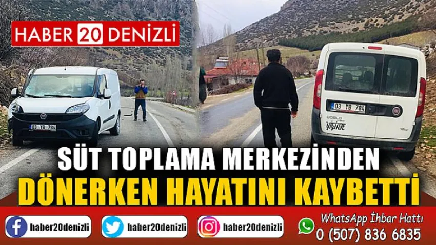 Süt toplama merkezinden dönerken hayatını kaybetti