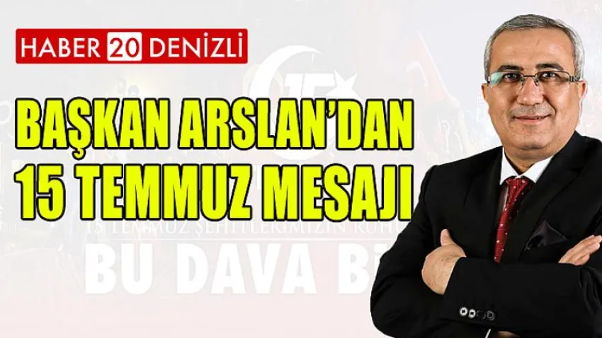 Başkan Arslan’dan 15 Temmuz Mesajı