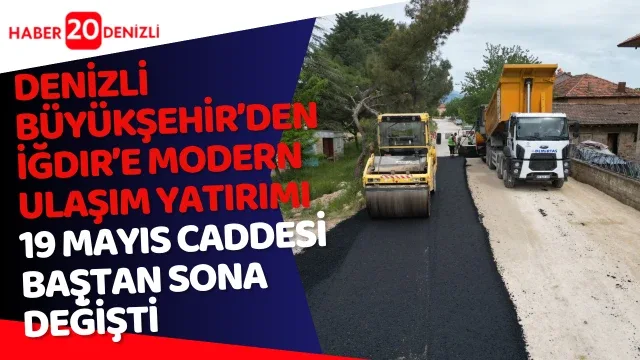 Denizli Büyükşehir’den İğdir’e modern ulaşım yatırımı 19 Mayıs Caddesi baştan sona değişti