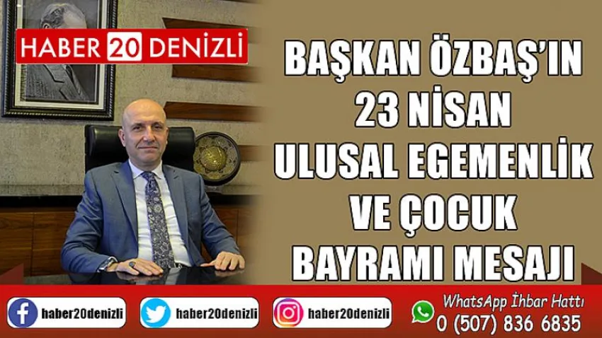 Başkan Özbaş’ın 23 Nisan Ulusal Egemenlik ve Çocuk Bayramı Mesajı