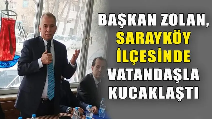 Başkan Zolan, Sarayköy İlçesinde Vatandaşla Kucaklaştı