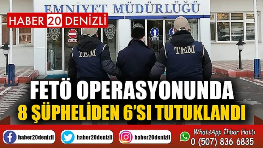 FETÖ operasyonunda 8 şüpheliden 6’sı tutuklandı