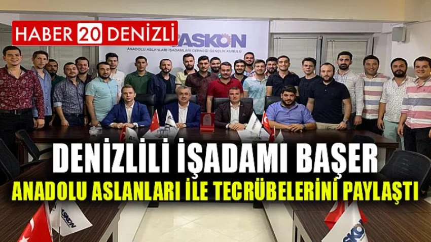 Denizlili İşadamı Başer, Anadolu Aslanları ile Tecrübelerini Paylaştı