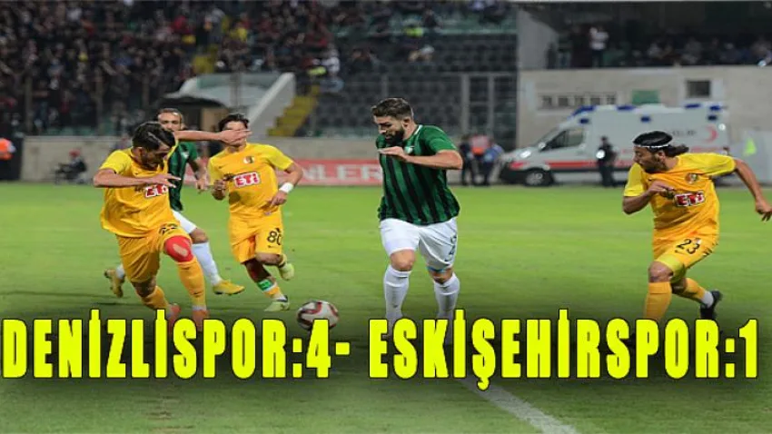 Denizlispor:4- Eskişehirspor:1