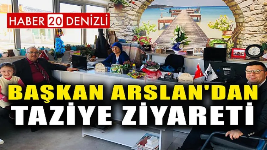Başkan Arslan'dan Taziye Ziyareti