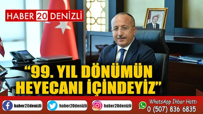 99. yıl dönümün heyecanı içindeyiz