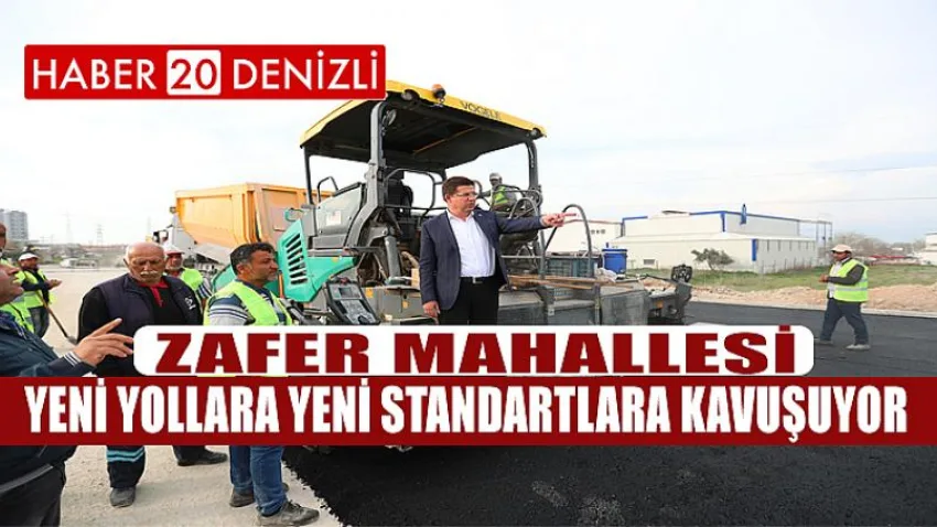 Zafer Mahallesi Yeni Yollara Yeni Standartlara Kavuşuyor