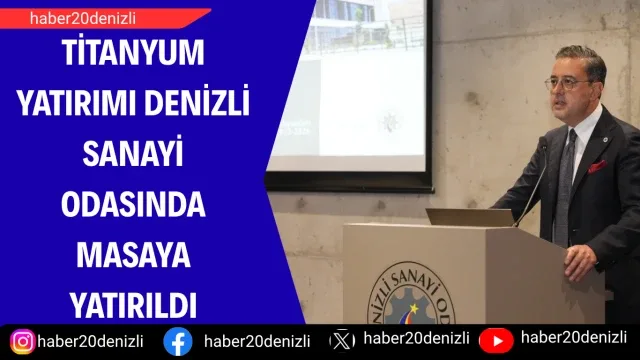 Titanyum yatırımı Denizli Sanayi Odasında masaya yatırıldı