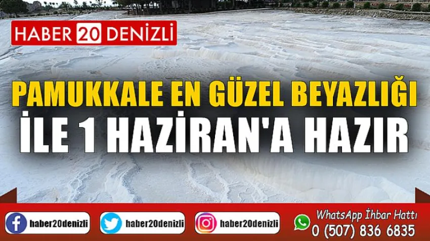 Pamukkale en güzel beyazlığı ile 1 Haziran'a hazır