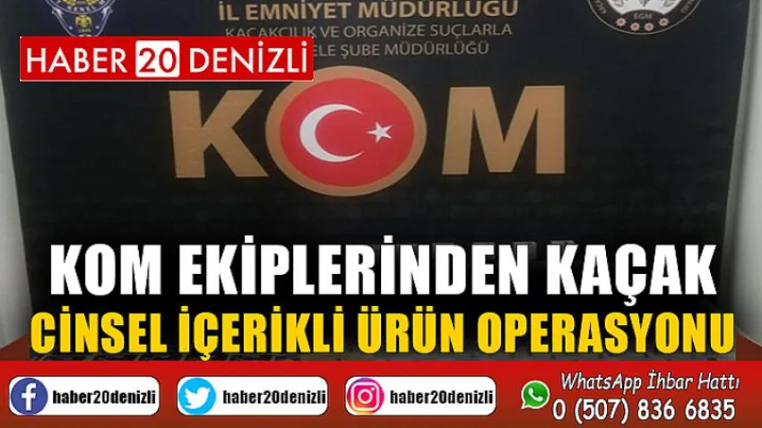 KOM ekiplerinden kaçak cinsel içerikli ürün operasyonu