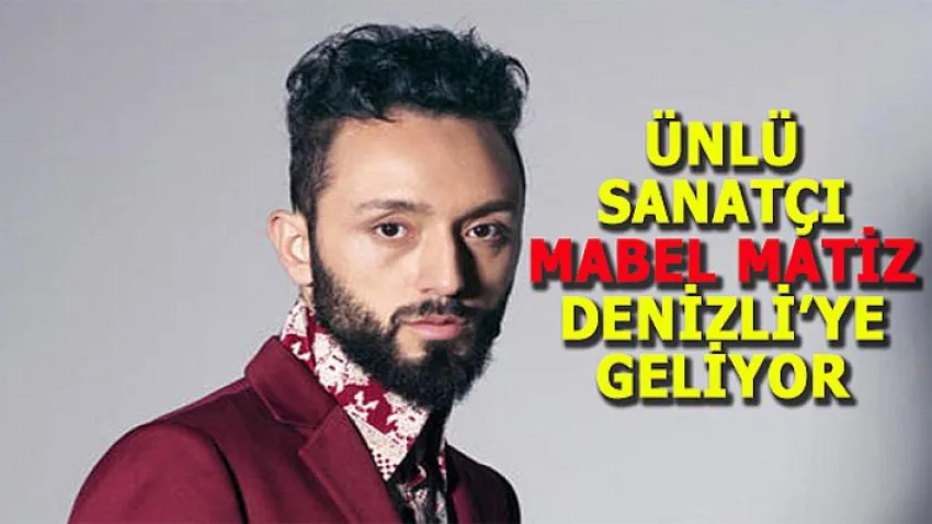 Ünlü Sanatçı Mabel Matiz Denizli'ye Geliyor