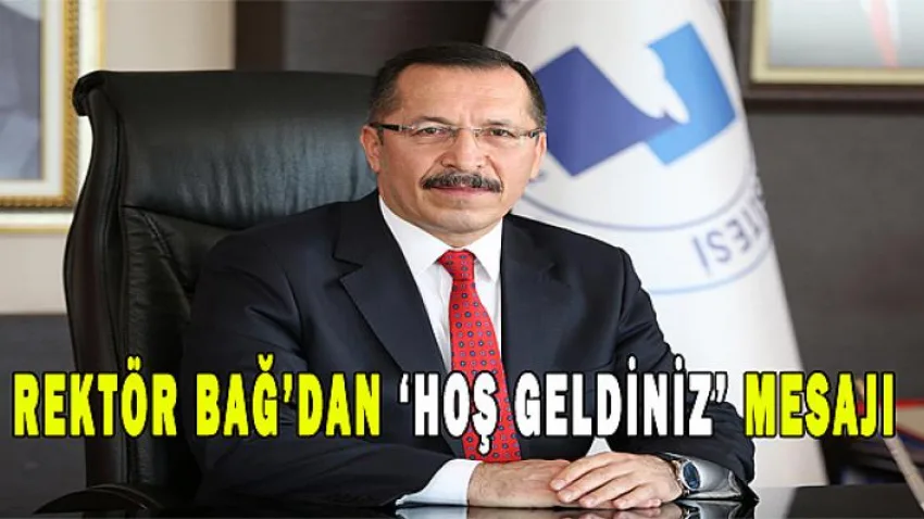 Rektör Bağ'dan 'Hoş Geldiniz' Mesajı