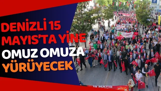 ​Denizli 15 Mayıs’ta yine omuz omuza yürüyecek