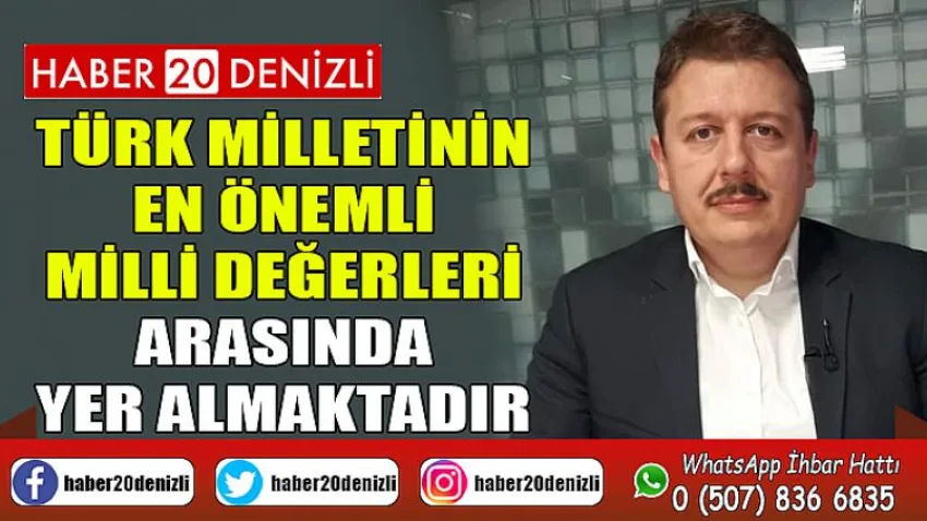 Türk milletinin en önemli milli değerleri arasında yer almaktadır
