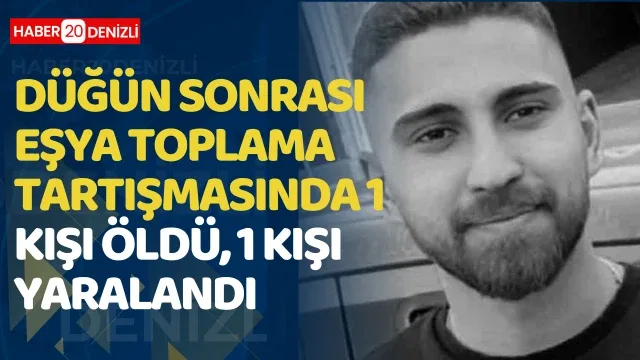 Düğün sonrası eşya toplama tartışmasında 1 kişi öldü, 1 kişi yaralandı