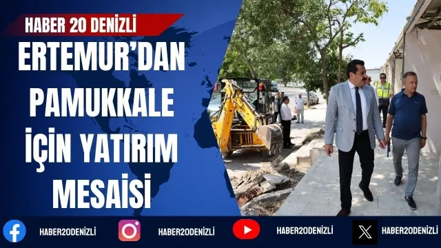 Başkan Ertemur’dan Pamukkale için Yatırım Mesaisi
