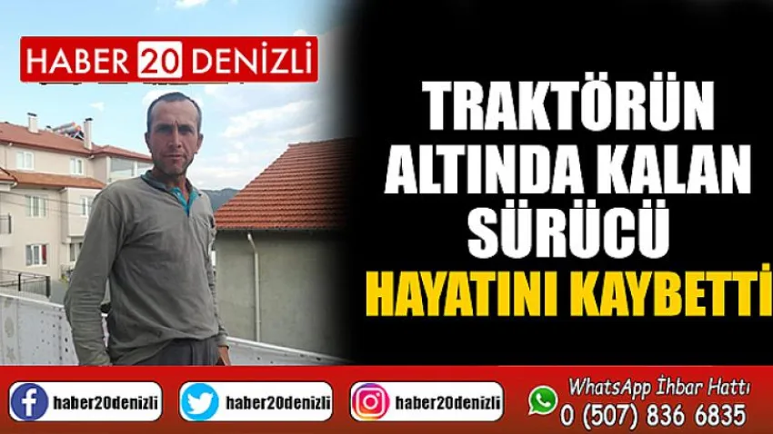 Traktörün altında kalan sürücü hayatını kaybetti
