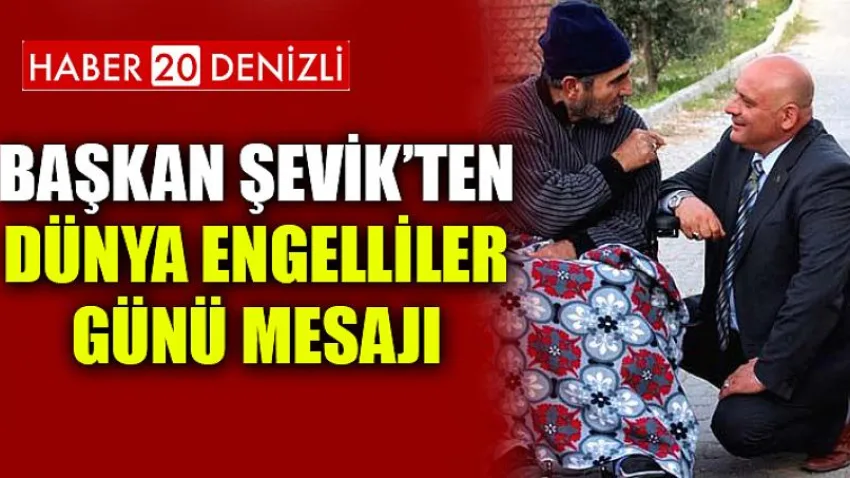 Başkan Şevik’ten Dünya Engelliler Günü mesajı