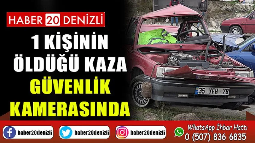 Denizli'de 1 kişinin öldüğü kaza güvenlik kamerasında