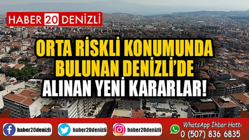 Orta riskli konumunda bulunan Denizli’de alınan yeni kararlar!