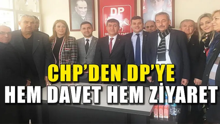 CHP’den DP’ye hem davet hem ziyaret