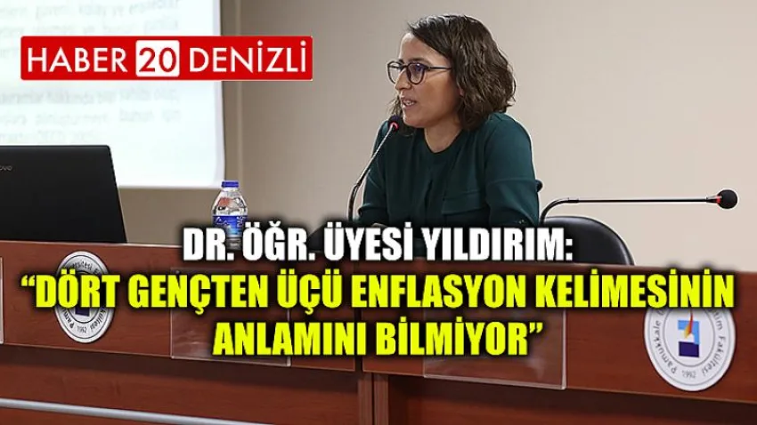 Dr. Öğr. Üyesi Yıldırım: “Dört Gençten Üçü Enflasyon Kelimesinin Anlamını Bilmiyor”