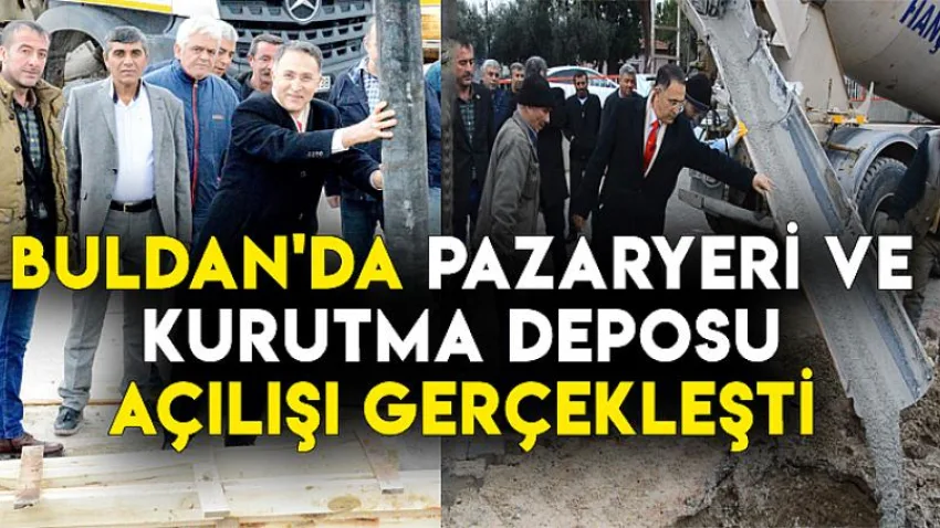 Buldan'da Pazaryeri ve Kurutma Deposu Açılışı Gerçekleşti