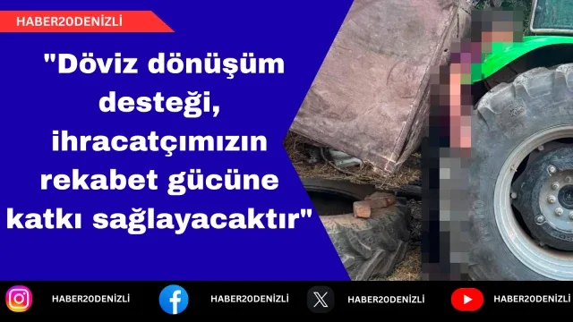 DTO Başkanı Erdoğan: "Döviz dönüşüm desteği, ihracatçımızın rekabet gücüne katkı sağlayacaktır"