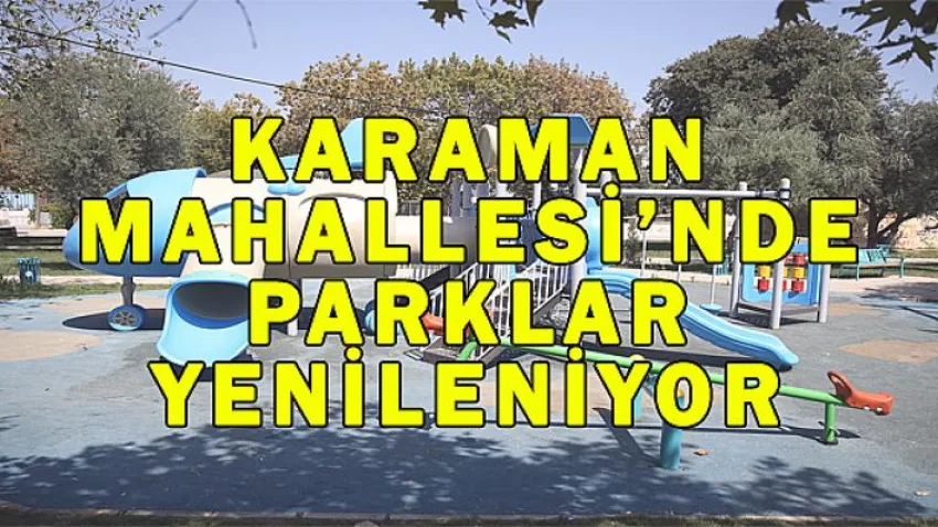 Karaman Mahallesi’nde Parklar Yenileniyor