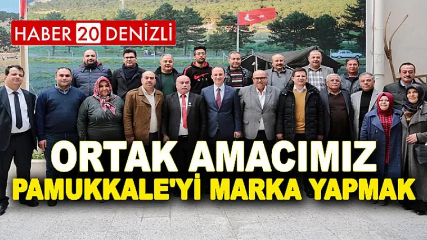 ‘Ortak Amacımız Pamukkale'yi Marka Yapmak’