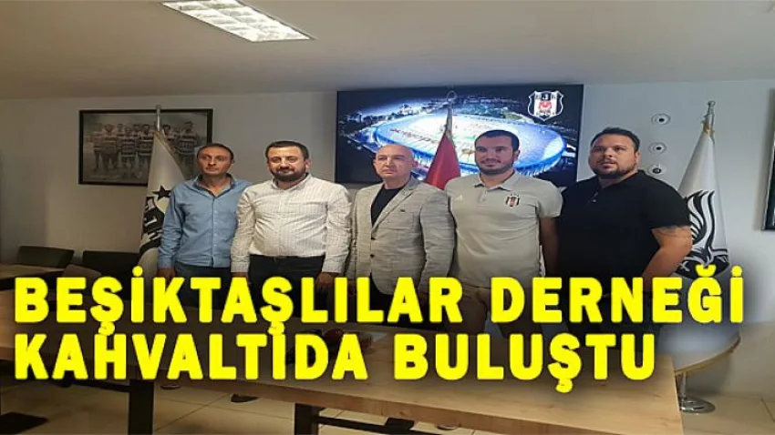 Beşiktaşlılar Derneği Kahvaltıda Buluştu