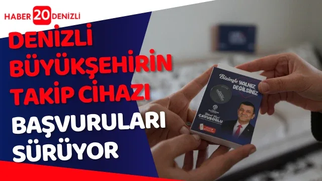Denizli Büyükşehirin takip cihazı başvuruları sürüyor