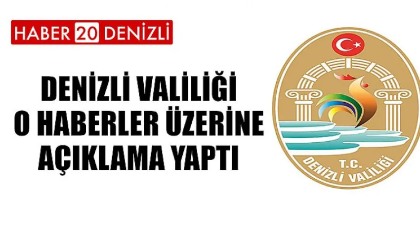 Denizli Valiliği O Haberler Üzerine Açıklama Yaptı
