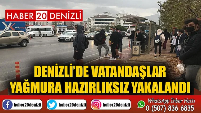Denizli’de vatandaşlar yağmura hazırlıksız yakalandı