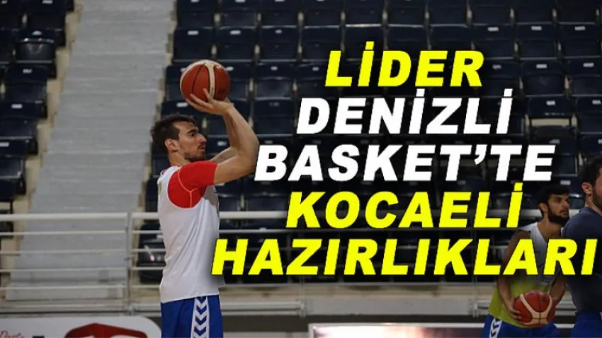 Lider Denizli Basket’te Kocaeli Hazırlıkları