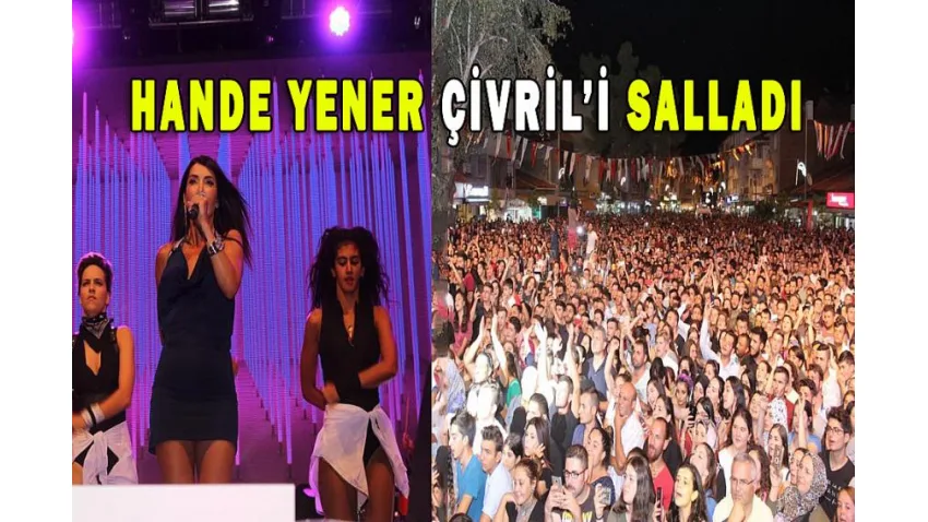 Hande Yener Çivril'i Salladı