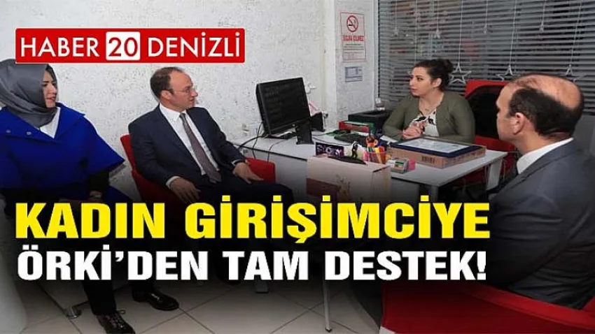 Kadın Girişimciye Başkan Örki’den Tam Destek!