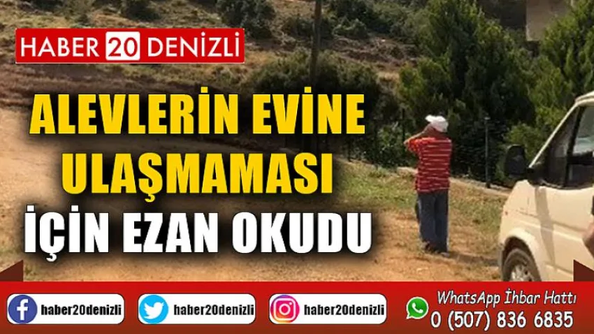 Alevlerin evine ulaşmaması için ezan okudu