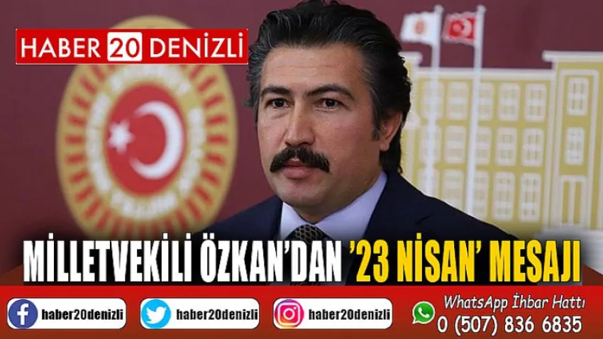 Milletvekili Özkan’dan ’23 Nisan’ mesajı