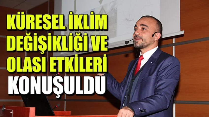 Küresel İklim Değişikliği ve Olası Etkileri Konuşuldu