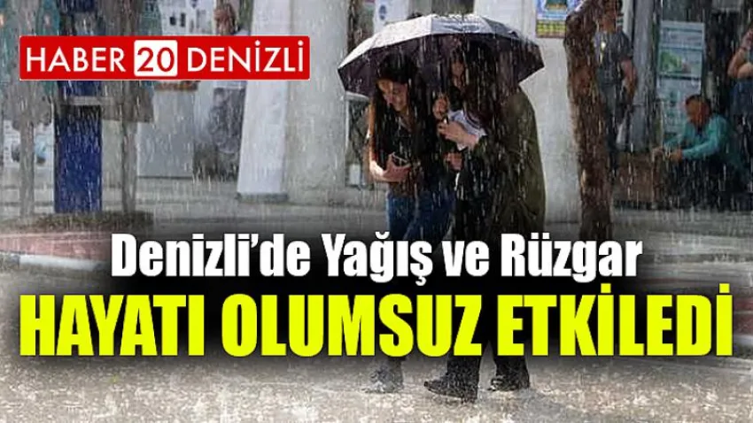 Denizli'de Yağış ve Rüzgar Hayatı Olumsuz Etkiledi