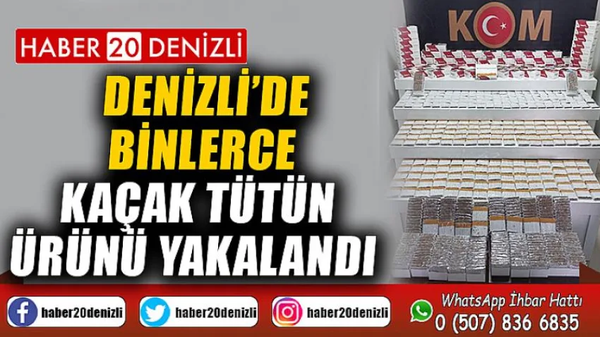 Denizli’de binlerce kaçak tütün ürünü yakalandı