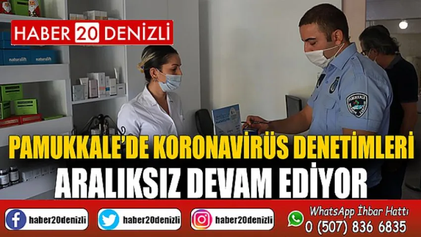 Pamukkale’de Koronavirüs Denetimleri Aralıksız Devam Ediyor