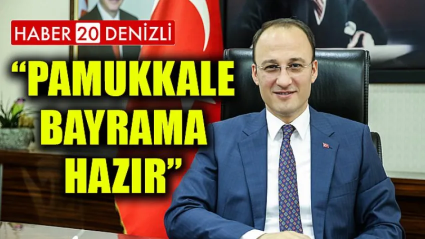 Başkan Örki, “Pamukkale Bayrama Hazır”